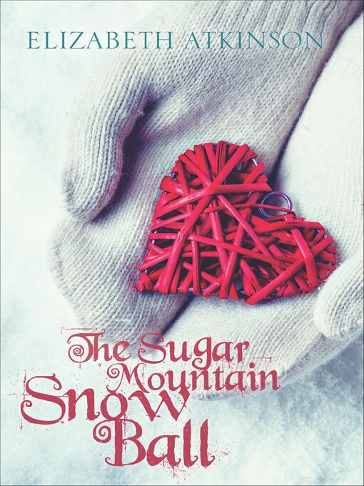 Title details for The Sugar Mountain Snow Ball by Elizabeth Atkinson - Available